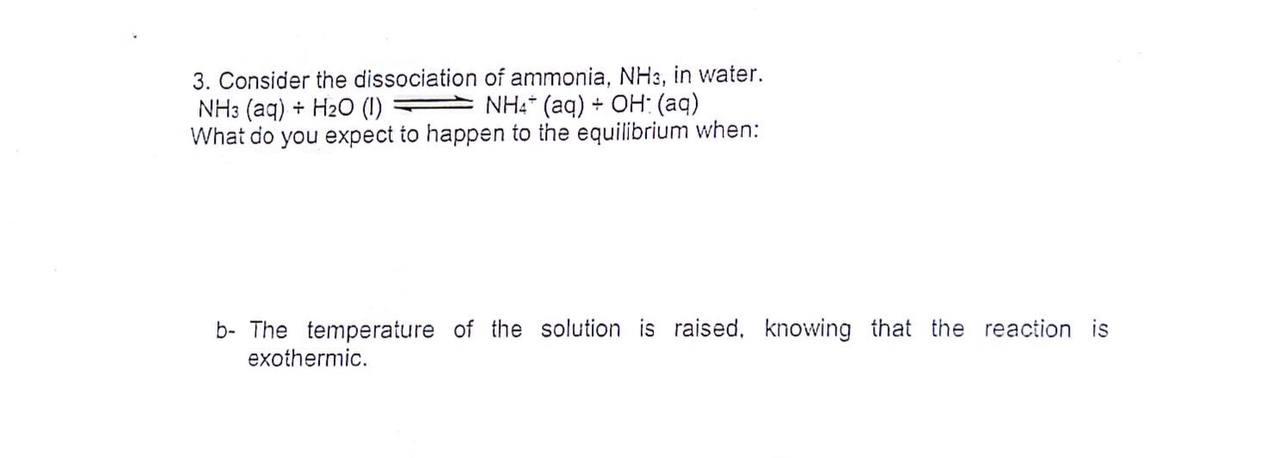 3. Consider the dissociation of ammonia, \( \mathrm{NH}_{3} \), in water.
\( \mathrm{NH}_{3} \) (aq) \( \div \mathrm{H}_{2} \