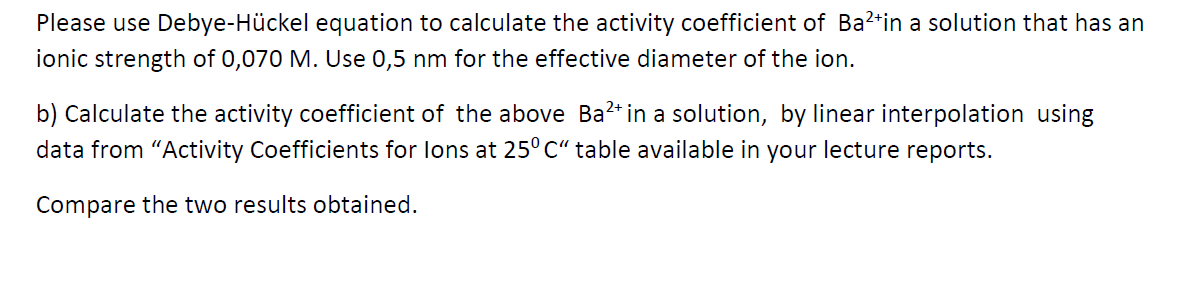 Solved Please Use Debye H Ckel Equation To Calculate The Chegg Com