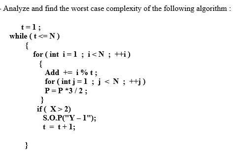 Solved Analyze and find the worst case complexity of the | Chegg.com