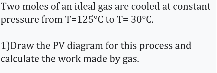 Solved Two moles of an ideal gas are cooled at constant | Chegg.com