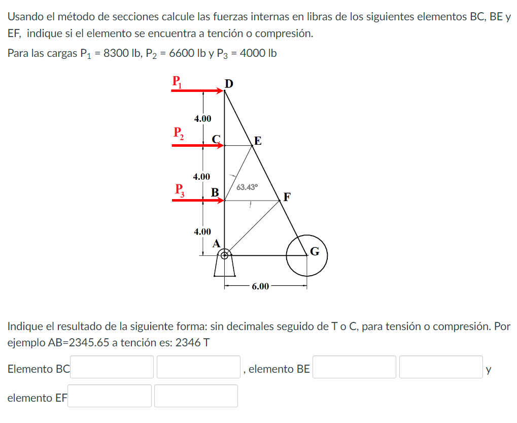 Usando el método de secciones calcule las fuerzas internas en libras de los siguientes elementos BC, BE y \( \mathrm{EF} \),