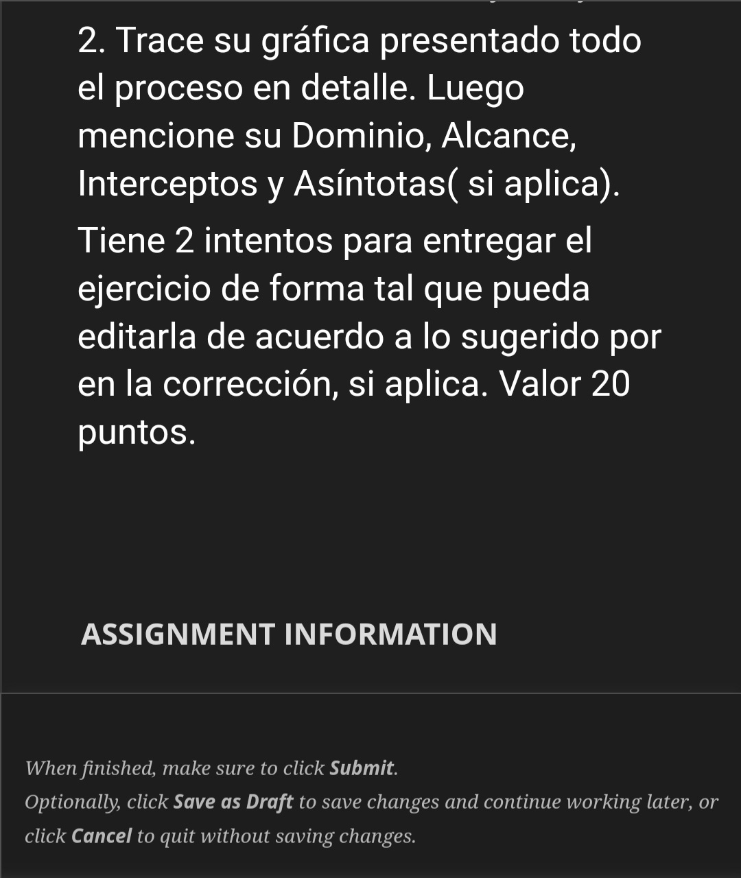 2. Trace su gráfica presentado todo el proceso en detalle. Luego mencione su Dominio, Alcance, Interceptos y Asíntotas( si ap