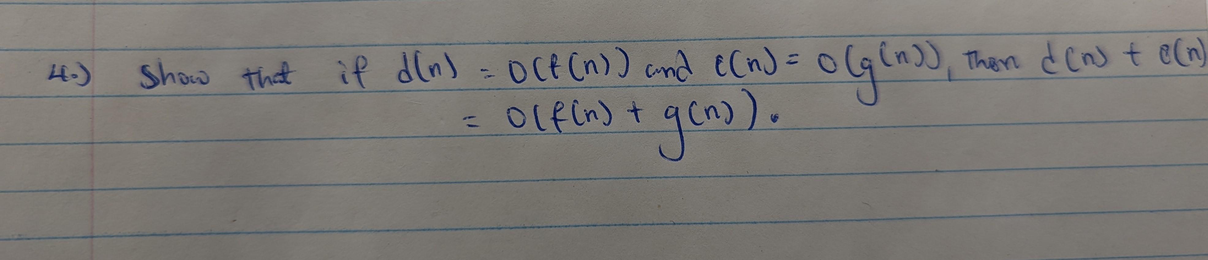 Solved 4.) Show thet if d(n)=O(f(n)) and e(n)=o(g(n)), then | Chegg.com