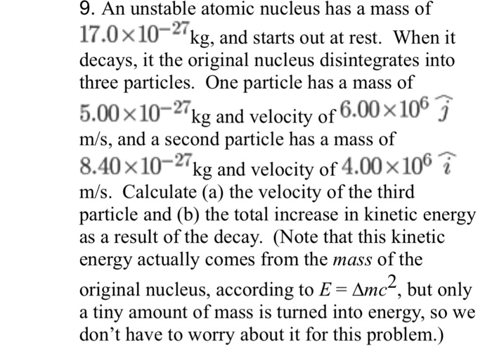 Solved 9. An unstable atomic nucleus has a mass of | Chegg.com