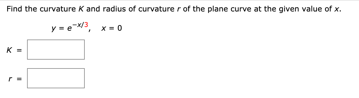 Solved Find the curvature K and radius of curvature r of the | Chegg.com