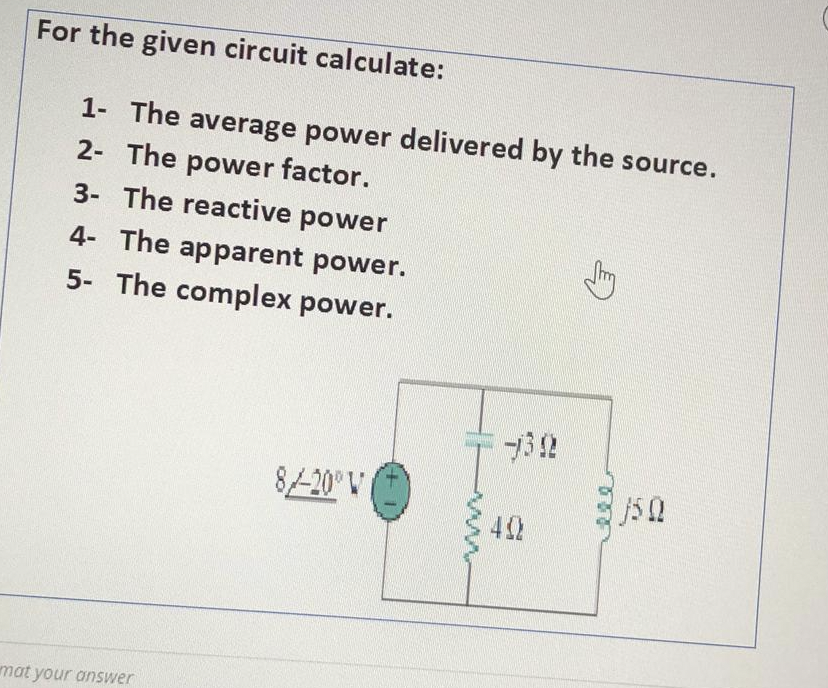 Solved For the given circuit calculate: 1- The average power | Chegg.com