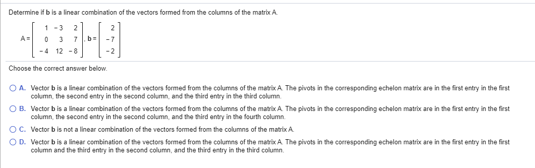 Solved Determine If B Is A Linear Combination Of The Vectors | Chegg.com