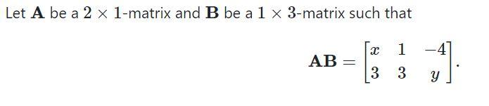 Solved Let A be a 2 x 1-matrix and B be a 1 x 3-matrix such | Chegg.com