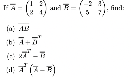 Solved IfĀ= (24) and B = ( 3) A = = 1 2 B = -2 5 find: . 7 | Chegg.com