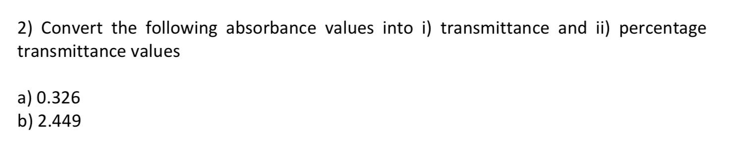 Solved 2 Convert The Following Absorbance Values Into I 