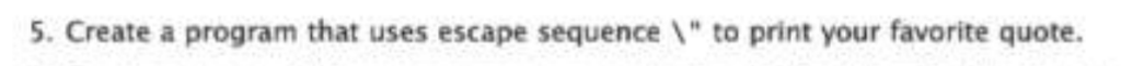 Solved 5. Create a program that uses escape sequence " to | Chegg.com