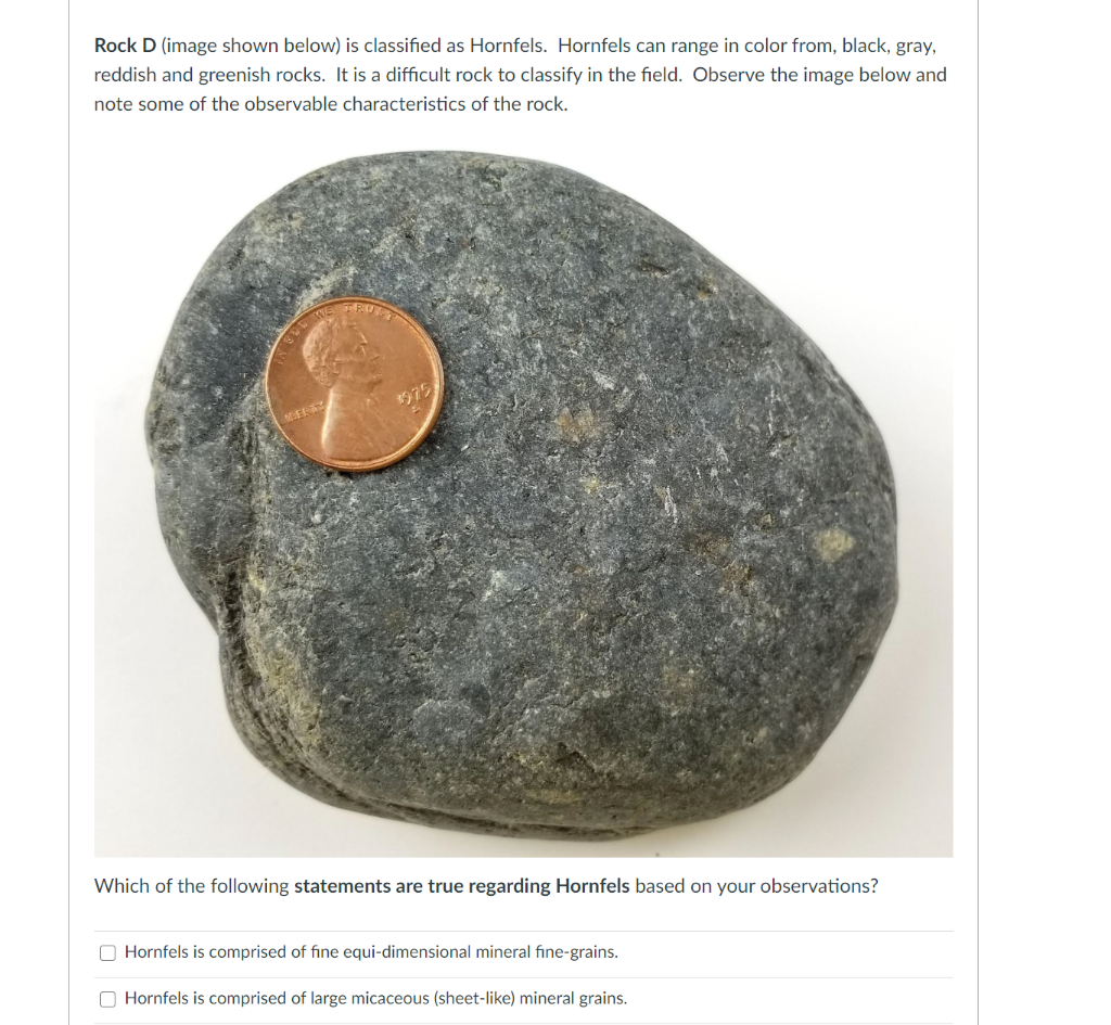 Solved Rock D (image shown below) is classified as Hornfels.
