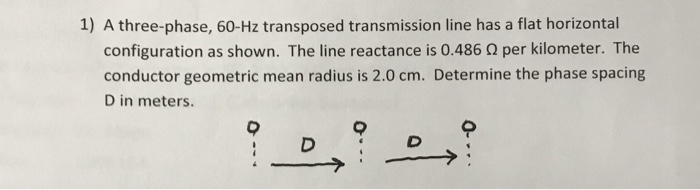 Solved 1) A three-phase, 60-Hz transposed transmission line | Chegg.com