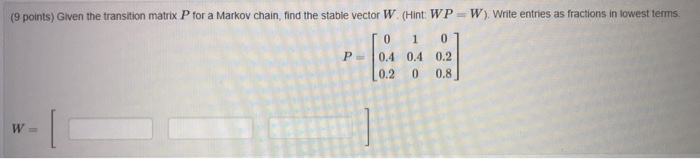 Solved (9 points) Given the transition matrix P for a Markov | Chegg.com