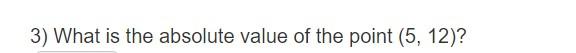 Solved 3) What is the absolute value of the point (5, 12)? | Chegg.com