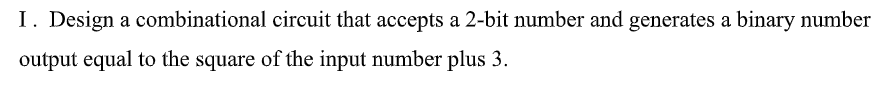 Solved I. Design a combinational circuit that accepts a | Chegg.com