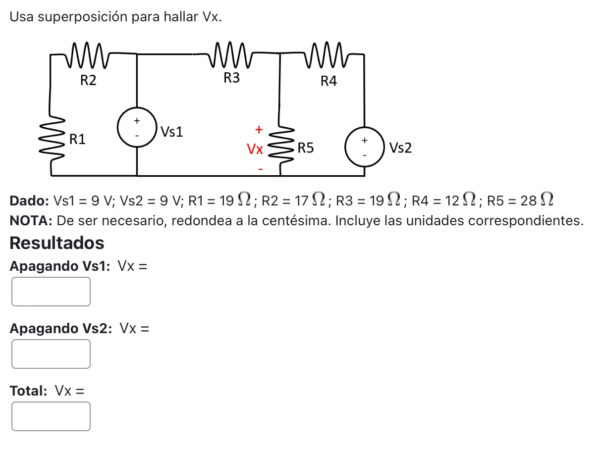 Usa superposición para hallar Vx. Dado: \( \mathrm{Vs} 1=9 \mathrm{~V} ; \mathrm{Vs} 2=9 \mathrm{~V} ; \mathrm{R} 1=19 \Omega