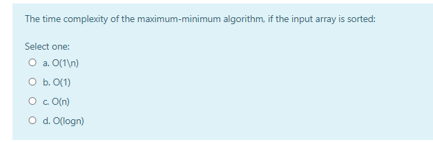 Solved The time complexity of the maximum-minimum algorithm, | Chegg.com