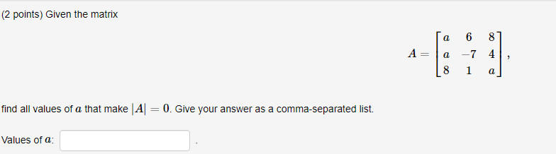 Solved (2 points) Given the matrix a 8 6 - 7 4 A = a 2 8 1 a | Chegg.com