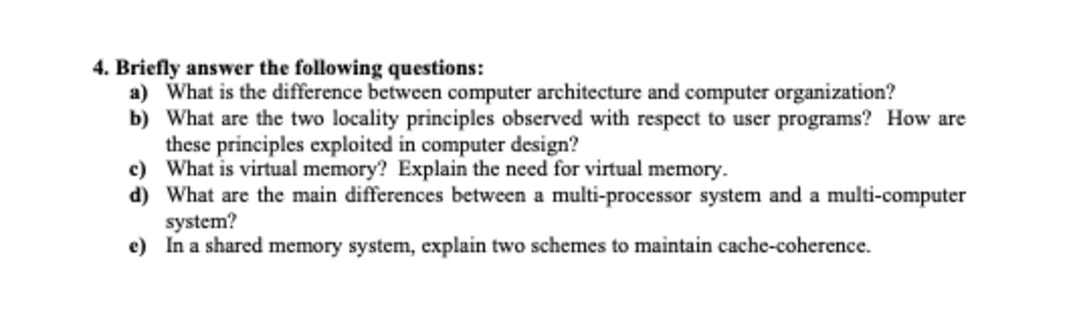 4. Briefly answer the following questions:
a) What is the difference between computer architecture and computer organization?