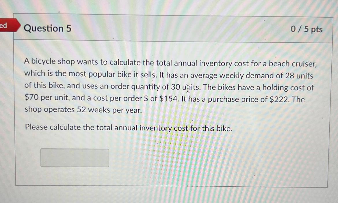 Solved ed 0/5 pts Question 5 A bicycle shop wants to