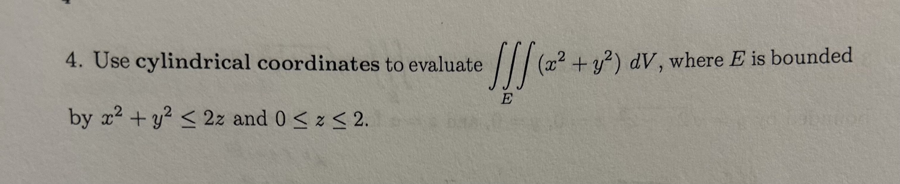 Solved 4. Use cylindrical coordinates to evaluate | Chegg.com