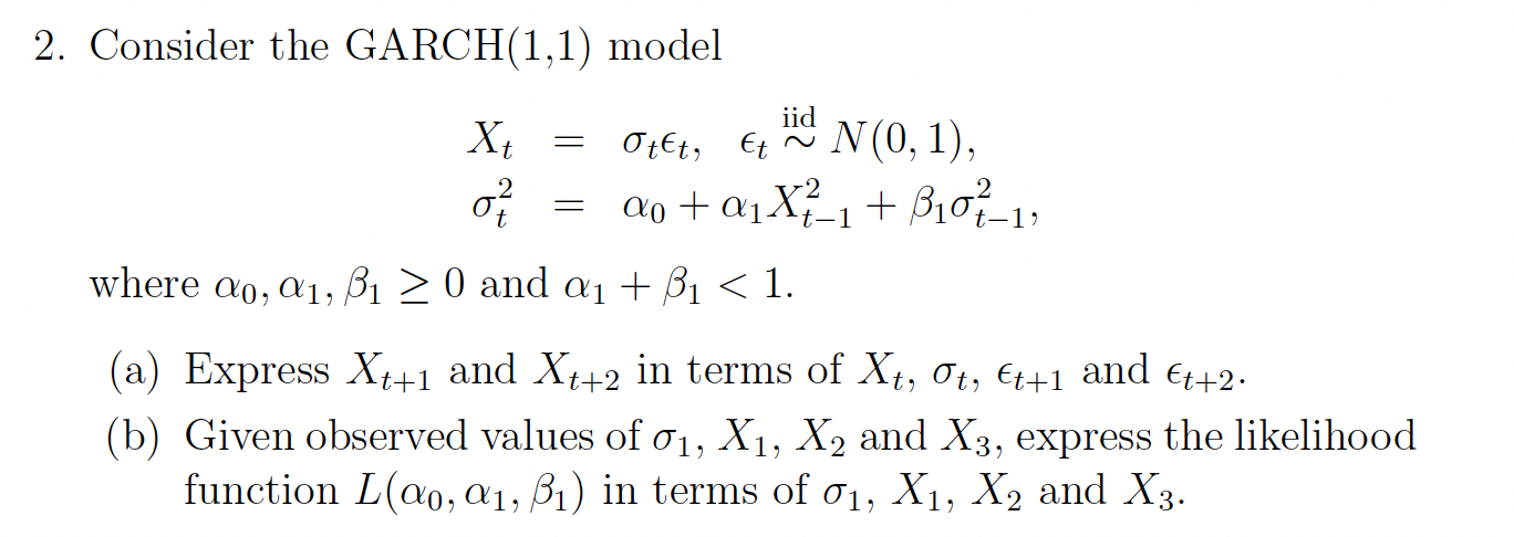 Solved 2. Consider the GARCH(1,1) model id N(0,1), = 2 = Xt | Chegg.com
