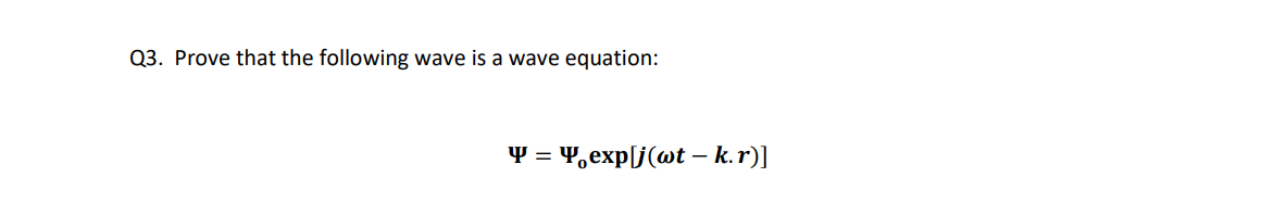 Solved Q3. Prove that the following wave is a wave equation: | Chegg.com