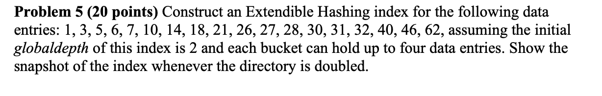 Solved Problem 5 (20 points) Construct an Extendible Hashing | Chegg.com