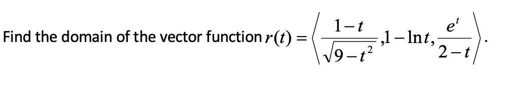 Solved Find the domain of the vector function () = Find the | Chegg.com
