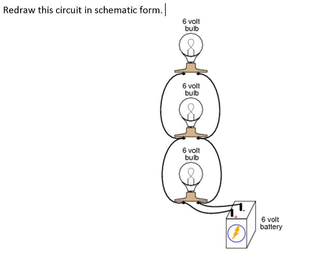 Solved Redraw this circuit in schematic form.| 6 volt bulb 6 | Chegg.com