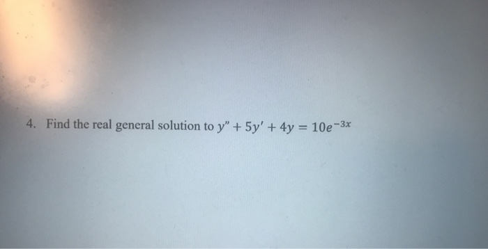 Solved Find The Real General Solution To Y 5y 4y 10e Chegg Solved Find The Real General Solution To Y 5y 4y 10e Chegg