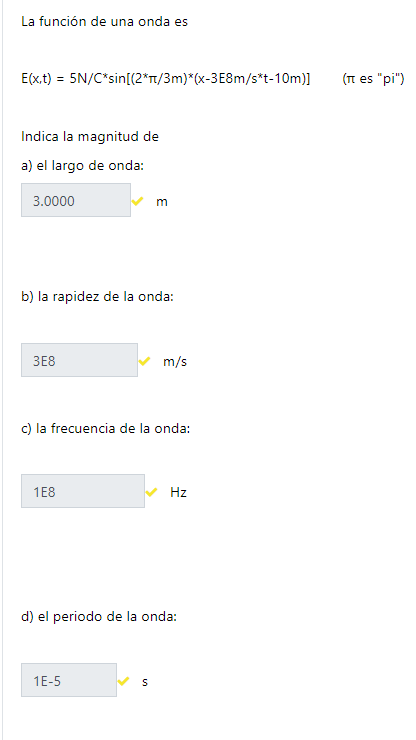 La función de una onda es \[ E(x, t)=5 N / C^{*} \sin \left[\left(2^{\star} \pi / 3 m\right)^{\star}\left(x-3 E 8 m / s^{*} t