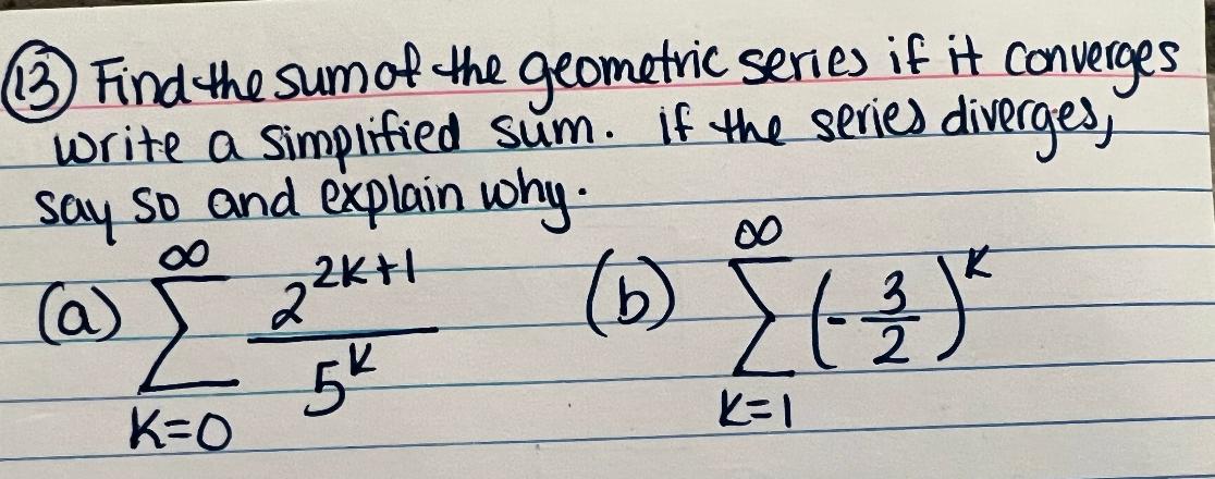 Solved (13) Find the sum of the geometric series if it | Chegg.com