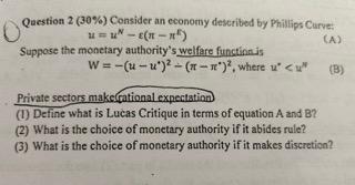 Suppose the monetary authoritys welfare functiontis
\[
W=-\left(u-u^{*}\right)^{2}-\left(\pi-\pi^{*}\right)^{2} \text {, whe