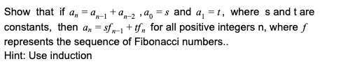 Show that if a, = 0,-1+4 -2,, =s and a = t, where s and t are constants, then a, = sf ,-1 + tf, for all positive integers n,