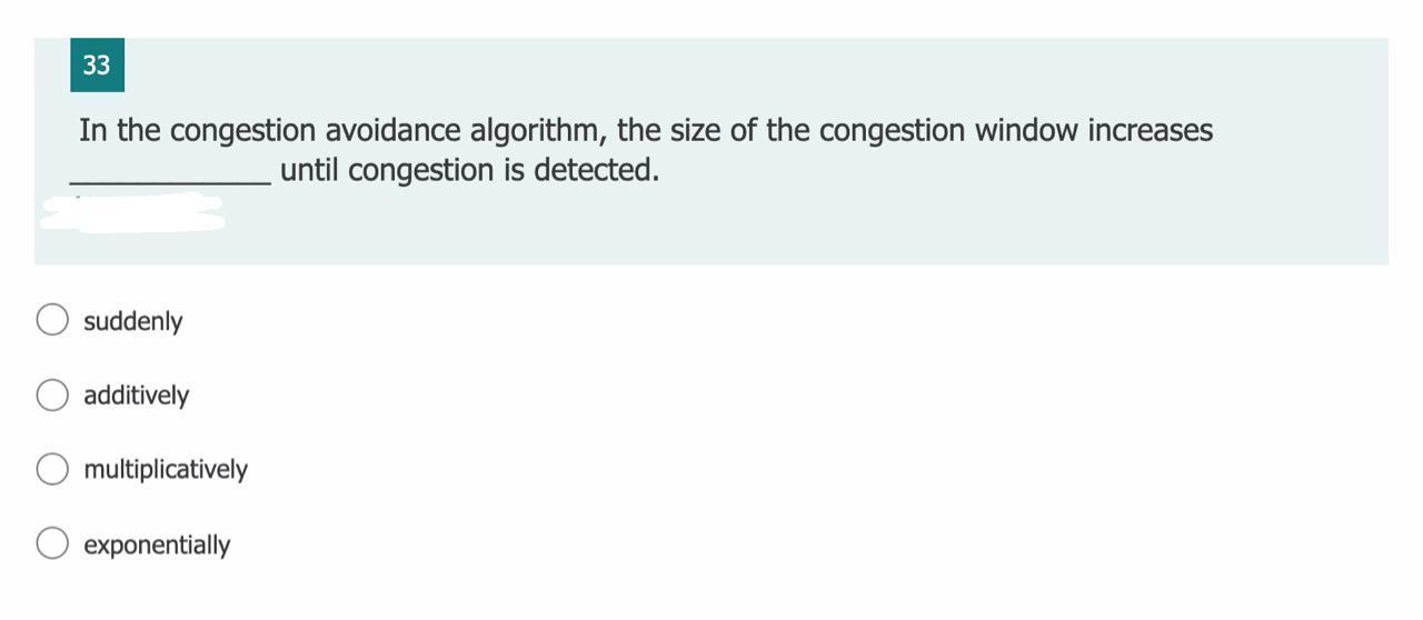 Solved 33 In the congestion avoidance algorithm, the size of | Chegg.com