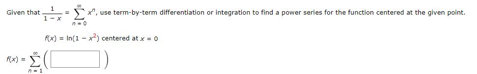 Solved Given that 11-x=∑n=0∞xn, ﻿use term-by-term | Chegg.com