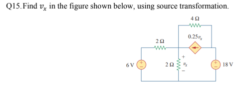 Solved Q15.Find vx in the figure shown below, using source | Chegg.com