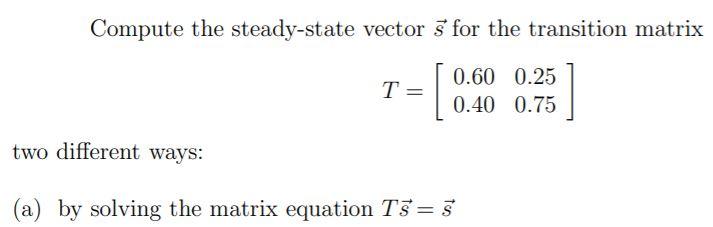 Solved Compute the steady-state vector 5 for the transition | Chegg.com