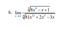 b. lim x- √8x-x+1 √√81x¹2 √√81x¹² + 2x²-3x