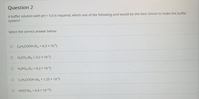 Solved Question 2 A buffer solution with pH 5.0 is required, | Chegg.com