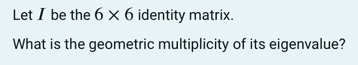 Solved Let I be the 6 x 6 identity matrix. What is the | Chegg.com