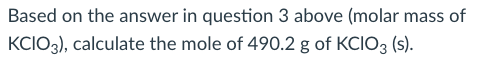 Solved Calculate molar mass (g/mol) of KClO3 (s) in unit of | Chegg.com