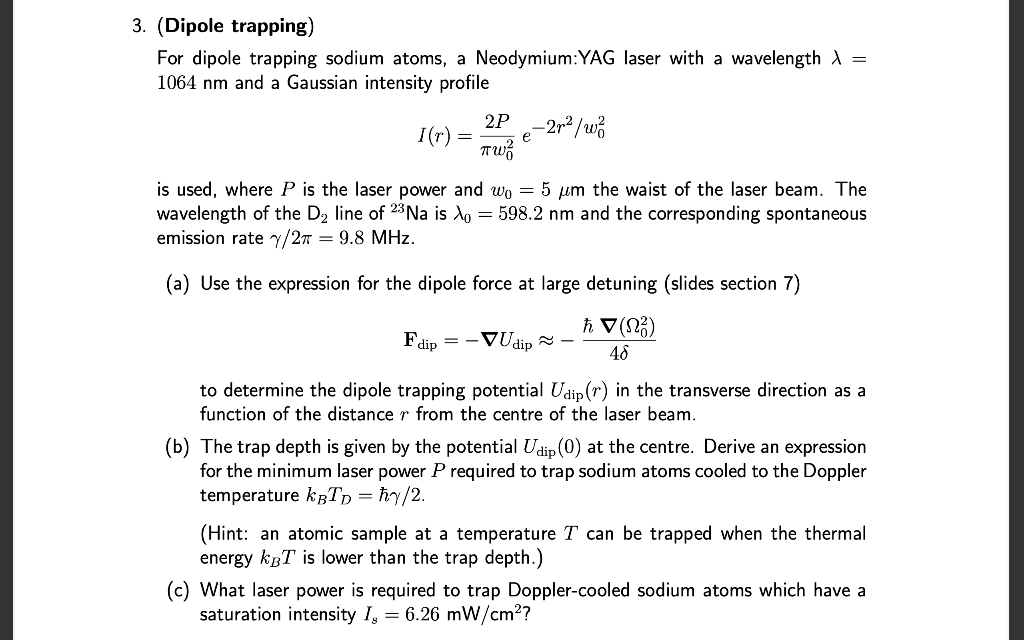 3. (Dipole trapping)
For dipole trapping sodium atoms, a Neodymium:YAG laser with a wavelength \( \lambda= \) \( 1064 \mathrm