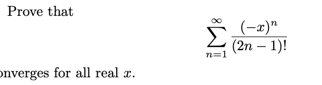 Solved Prove that ∑n=1∞(2n−1)!(−x)n onverges for all real x. | Chegg.com