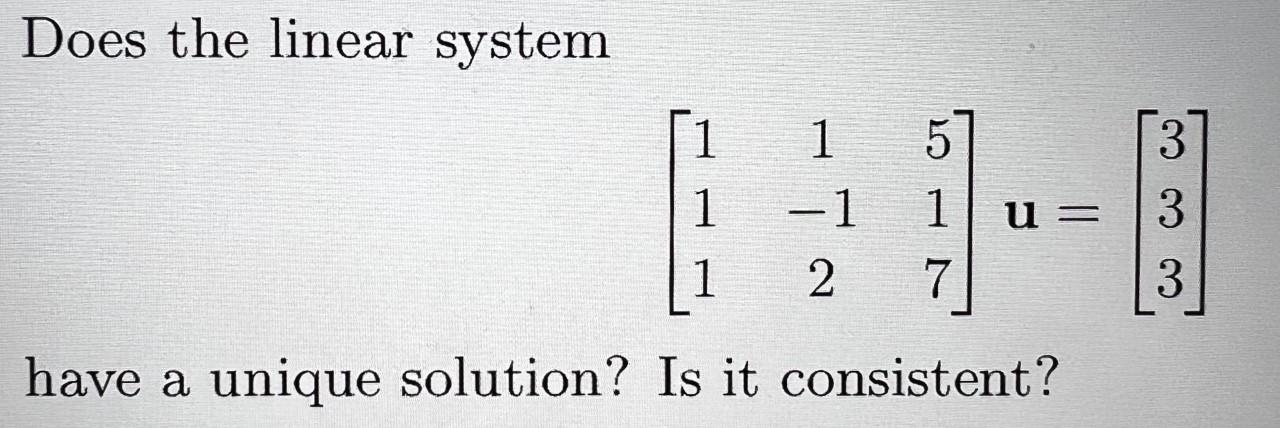 Solved Does the linear system ⎣⎡1111−12517⎦⎤u=⎣⎡333⎦⎤ have a | Chegg.com