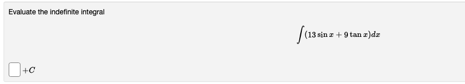 Evaluate the indefinite integral \[ \int(13 \sin x+9 \tan x) d x \]