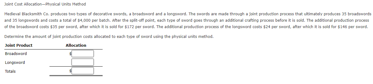 Joint Cost Allocation-Physical Units Method
Determine the amount of joint production costs allocated to each type of sword us