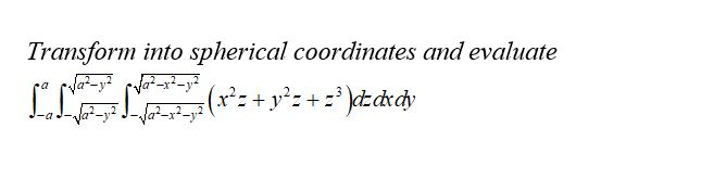 Solved Transform into spherical coordinates and evaluate IN | Chegg.com